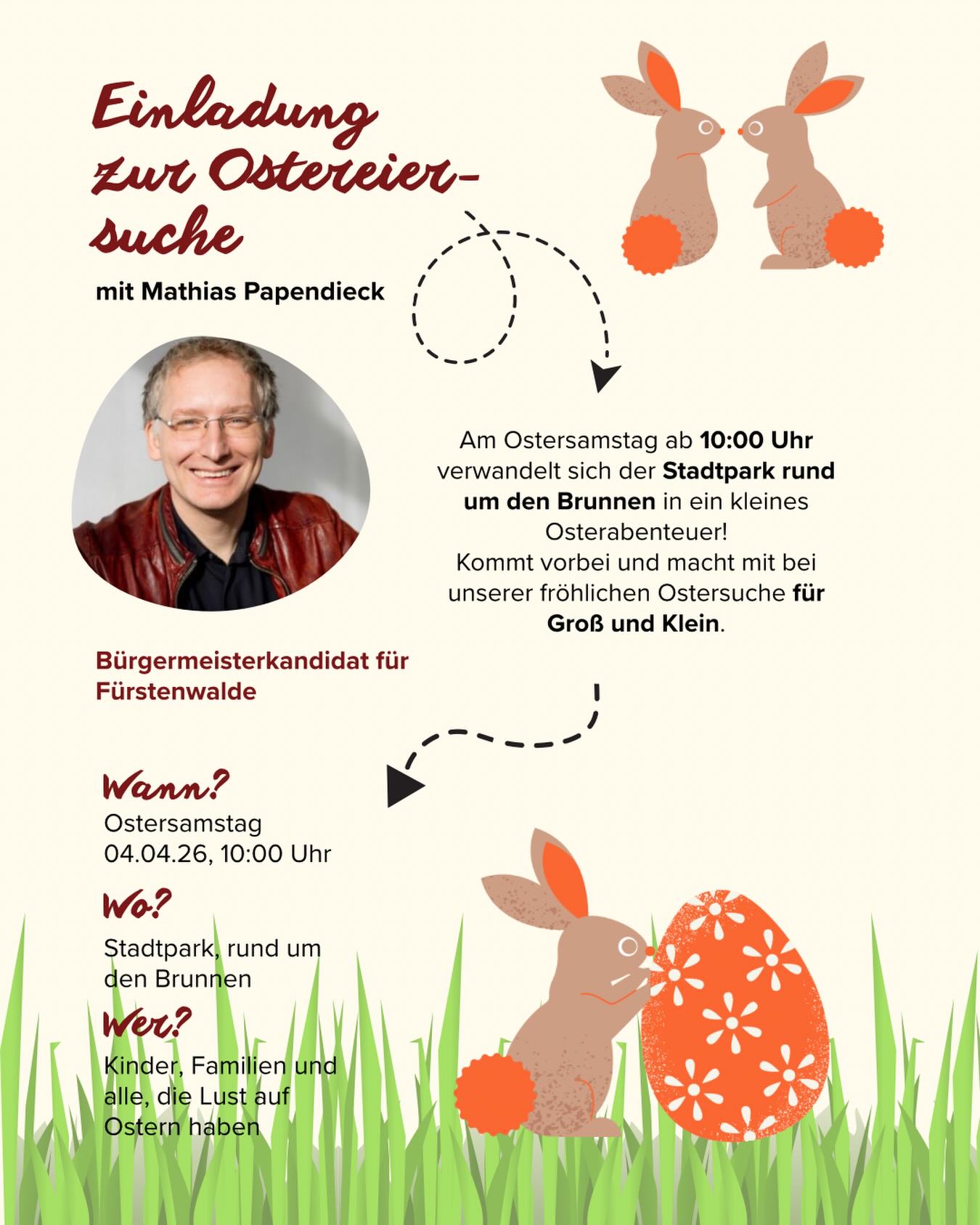 🐰🌷 Auf zur Ostereiersuche! 🌷🐰

Am Ostersamstag wird der Stadtpark zum kleinen Osterabenteuer, mit Spaß, Überraschungen und ganz viel Frühlingsstimmung! 🌼🥚

📅 04.04.26
🕙 10:00 Uhr
📍 Stadtpark rund um den Brunnen

Kommt vorbei, bringt eure Familie mit und lasst uns gemeinsam suchen, lachen und feiern! 💛
Für Groß & Klein, wir freuen uns auf euch!

#Ostern #Ostereiersuche #Fürstenwalde #Familienzeit #Frühling